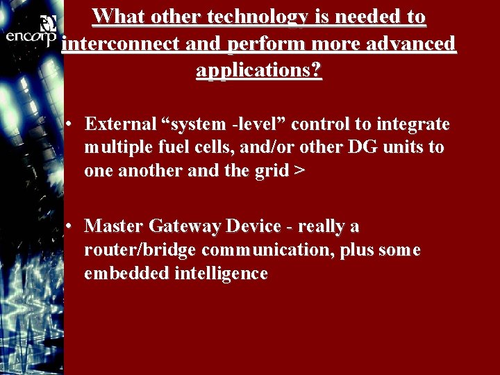 What other technology is needed to interconnect and perform more advanced applications? • External