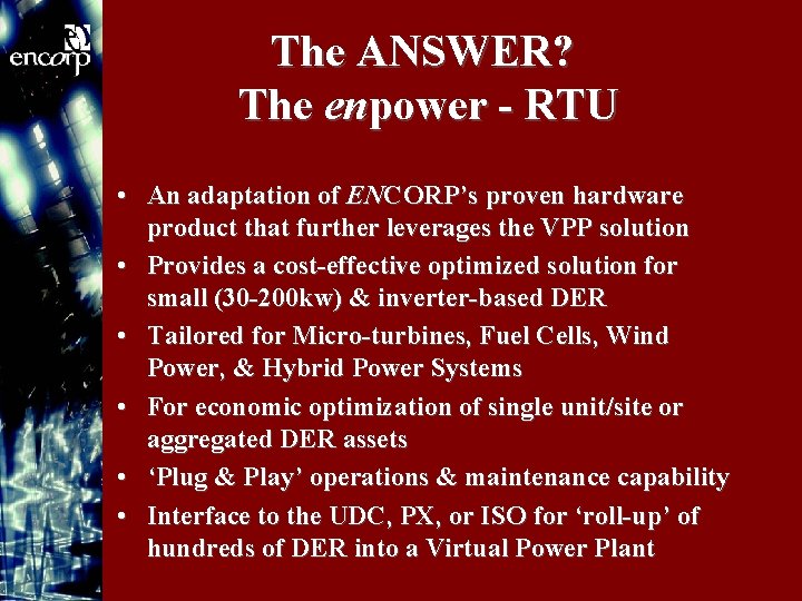 The ANSWER? The enpower - RTU • An adaptation of ENCORP’s proven hardware product