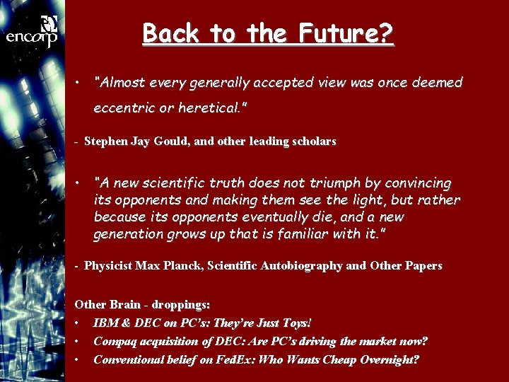 Back to the Future? • “Almost every generally accepted view was once deemed eccentric