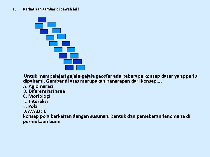 1. Perhatikan gambar di bawah ini ! Untuk mempelajari gejala-gejala geosfer ada beberapa konsep