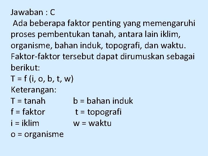 Jawaban : C Ada beberapa faktor penting yang memengaruhi proses pembentukan tanah, antara lain