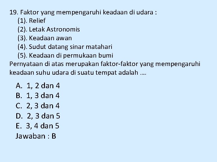 19. Faktor yang mempengaruhi keadaan di udara : (1). Relief (2). Letak Astronomis (3).