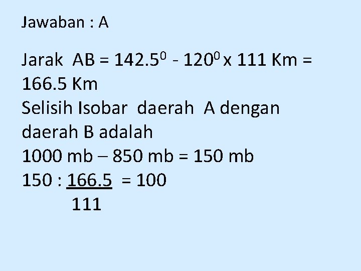 Jawaban : A Jarak AB = 142. 50 - 1200 x 111 Km =