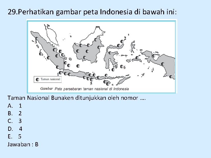29. Perhatikan gambar peta Indonesia di bawah ini: Taman Nasional Bunaken ditunjukkan oleh nomor