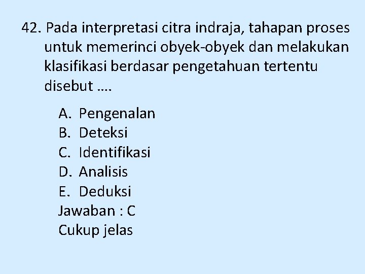 42. Pada interpretasi citra indraja, tahapan proses untuk memerinci obyek-obyek dan melakukan klasifikasi berdasar