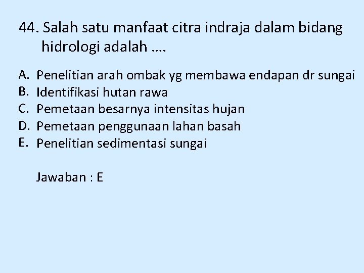 44. Salah satu manfaat citra indraja dalam bidang hidrologi adalah …. A. B. C.