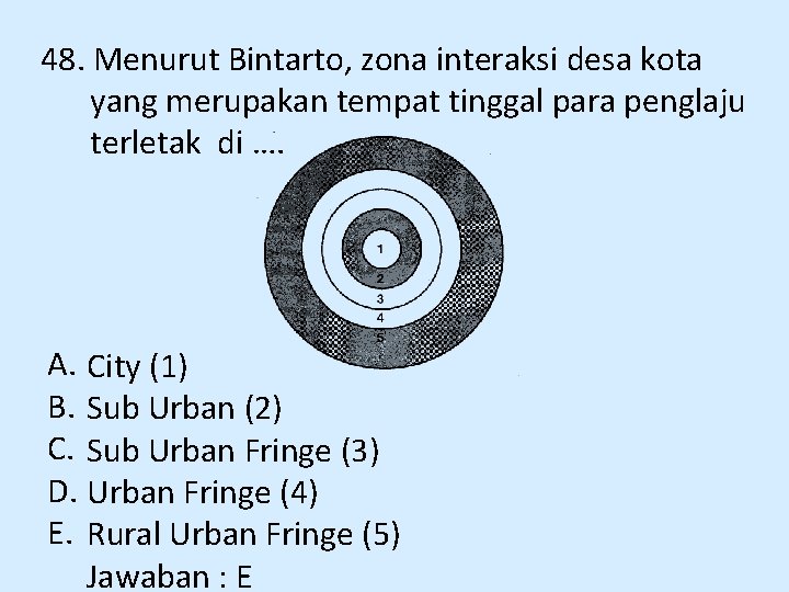 48. Menurut Bintarto, zona interaksi desa kota yang merupakan tempat tinggal para penglaju terletak