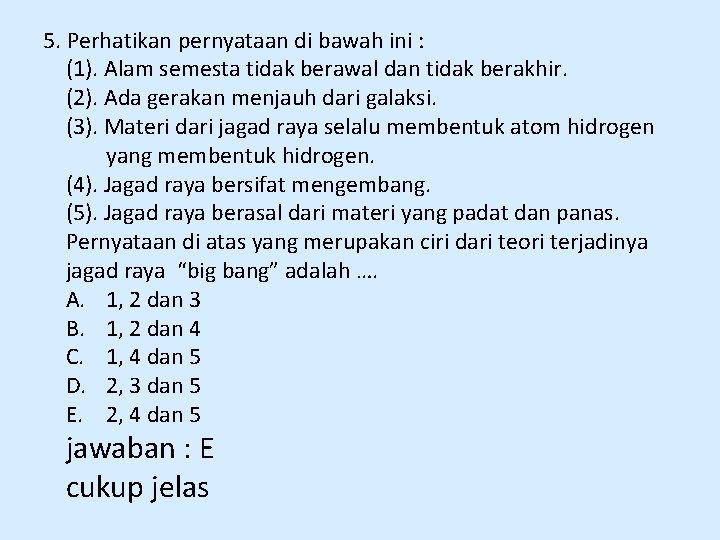 5. Perhatikan pernyataan di bawah ini : (1). Alam semesta tidak berawal dan tidak