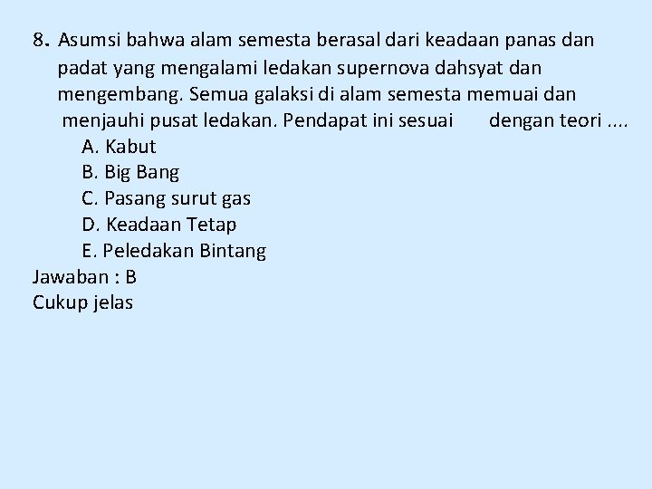 8. Asumsi bahwa alam semesta berasal dari keadaan panas dan padat yang mengalami ledakan