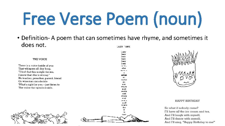 Free Verse Poem (noun) • Definition- A poem that can sometimes have rhyme, and