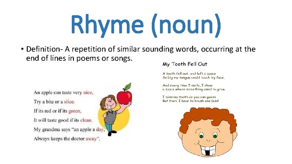 Rhyme (noun) • Definition- A repetition of similar sounding words, occurring at the end