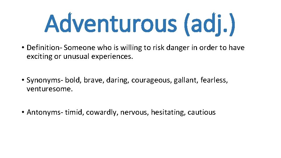 Adventurous (adj. ) • Definition- Someone who is willing to risk danger in order