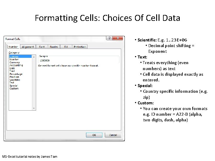 Formatting Cells: Choices Of Cell Data • Scientific: E. g. 1. 23 E+06 •