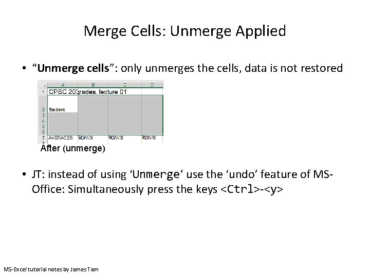 Merge Cells: Unmerge Applied • “Unmerge cells”: only unmerges the cells, data is not