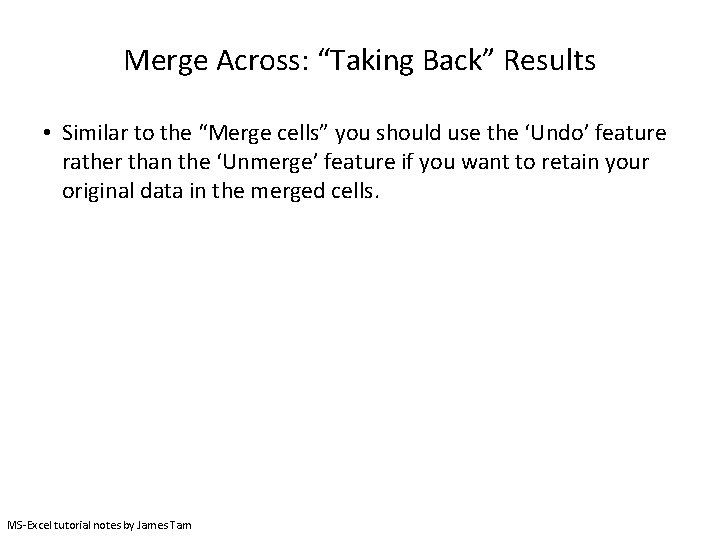 Merge Across: “Taking Back” Results • Similar to the “Merge cells” you should use