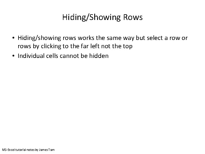 Hiding/Showing Rows • Hiding/showing rows works the same way but select a row or