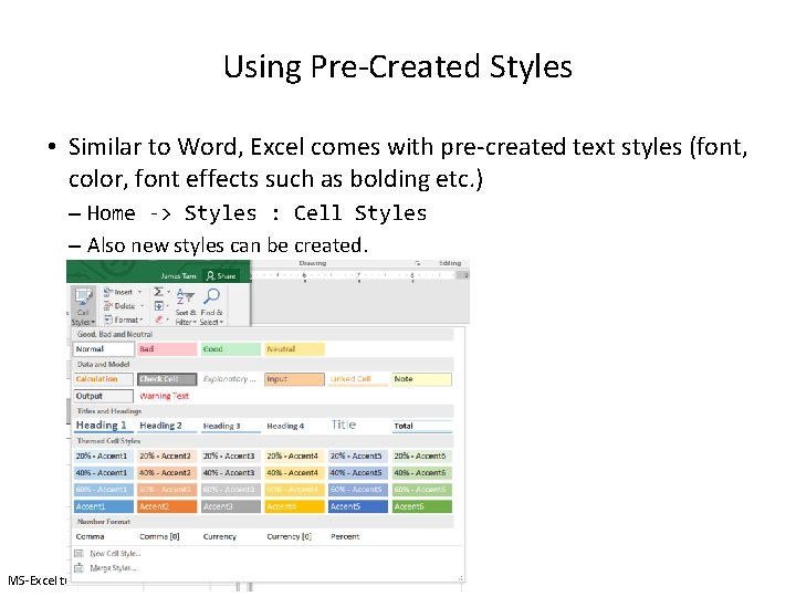 Using Pre-Created Styles • Similar to Word, Excel comes with pre-created text styles (font,