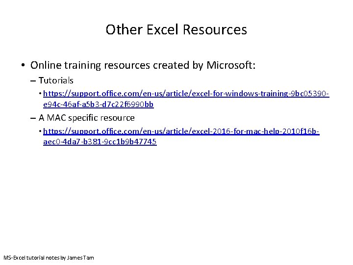 Other Excel Resources • Online training resources created by Microsoft: – Tutorials • https: