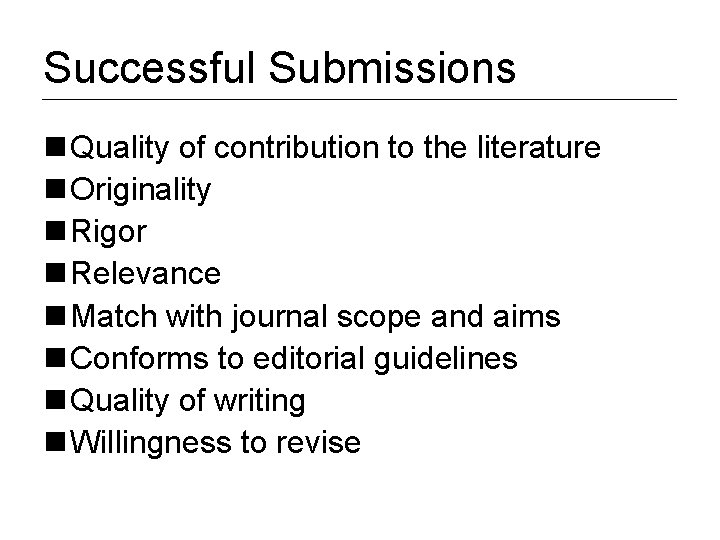 Successful Submissions n Quality of contribution to the literature n Originality n Rigor n