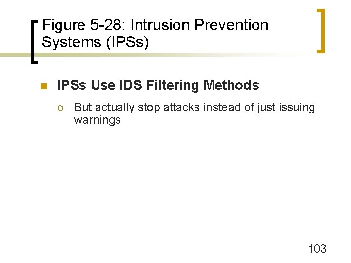 Figure 5 -28: Intrusion Prevention Systems (IPSs) n IPSs Use IDS Filtering Methods ¡