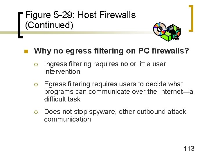 Figure 5 -29: Host Firewalls (Continued) n Why no egress filtering on PC firewalls?