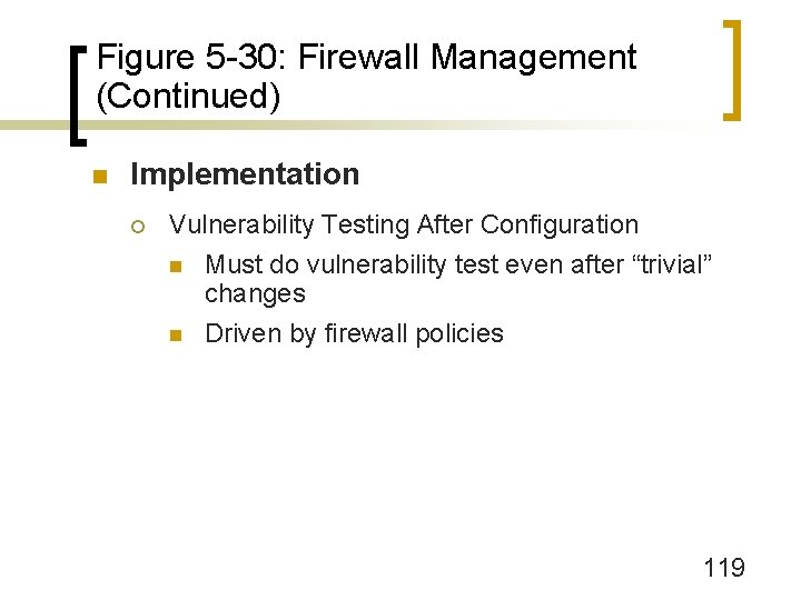 Figure 5 -30: Firewall Management (Continued) n Implementation ¡ Vulnerability Testing After Configuration n