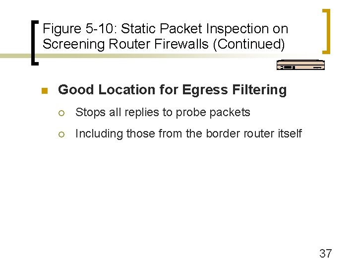 Figure 5 -10: Static Packet Inspection on Screening Router Firewalls (Continued) n Good Location