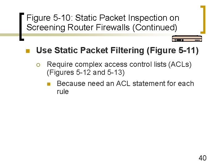Figure 5 -10: Static Packet Inspection on Screening Router Firewalls (Continued) n Use Static