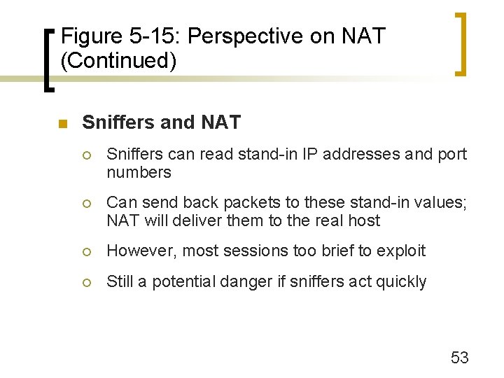 Figure 5 -15: Perspective on NAT (Continued) n Sniffers and NAT ¡ Sniffers can