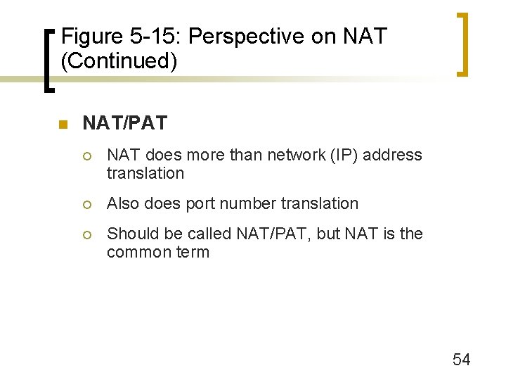 Figure 5 -15: Perspective on NAT (Continued) n NAT/PAT ¡ NAT does more than