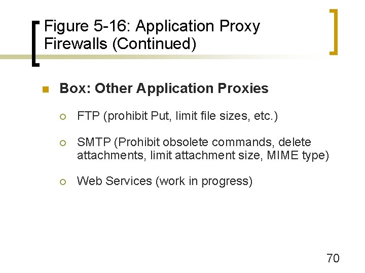 Figure 5 -16: Application Proxy Firewalls (Continued) n Box: Other Application Proxies ¡ FTP