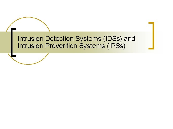 Intrusion Detection Systems (IDSs) and Intrusion Prevention Systems (IPSs) 