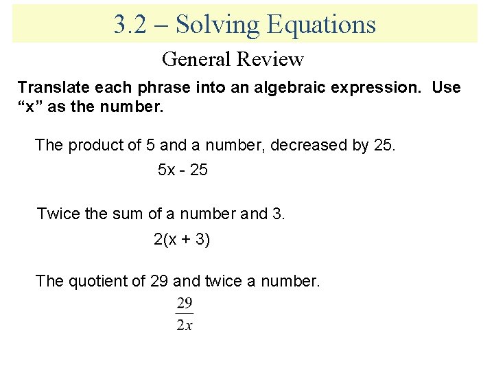3. 2 – Solving Equations General Review Translate each phrase into an algebraic expression.