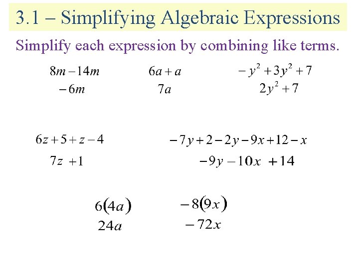 3. 1 – Simplifying Algebraic Expressions Simplify each expression by combining like terms. 