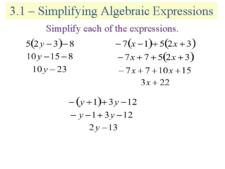 3. 1 – Simplifying Algebraic Expressions Simplify each of the expressions. 3. 1 – Simplifying Algebraic Expressions Simplify each of the expressions.