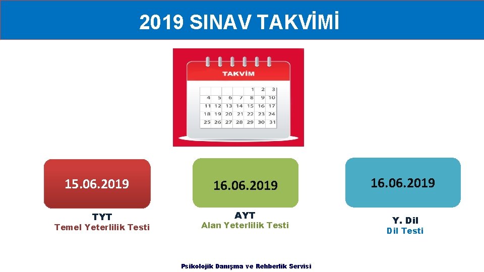2019 SINAV TAKVİMİ 15. 06. 2019 TYT Temel Yeterlilik Testi 16. 06. 2019 AYT