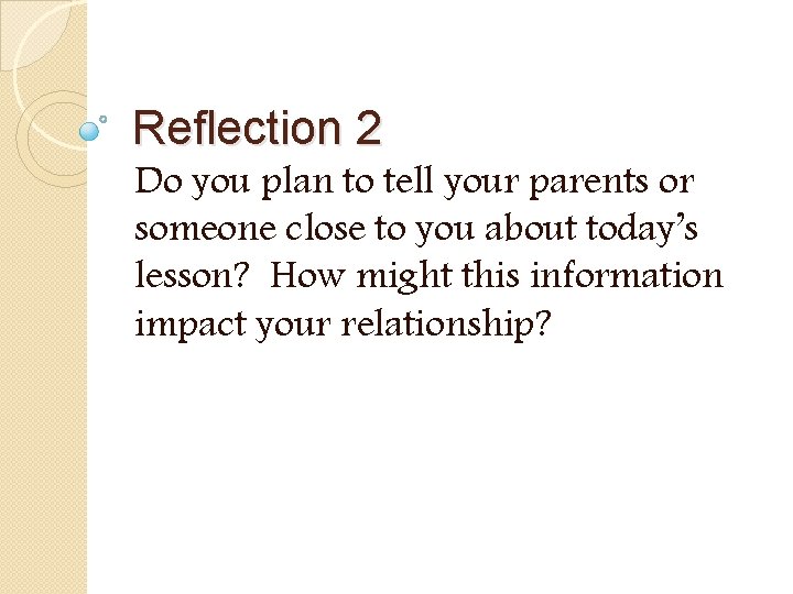 Reflection 2 Do you plan to tell your parents or someone close to you