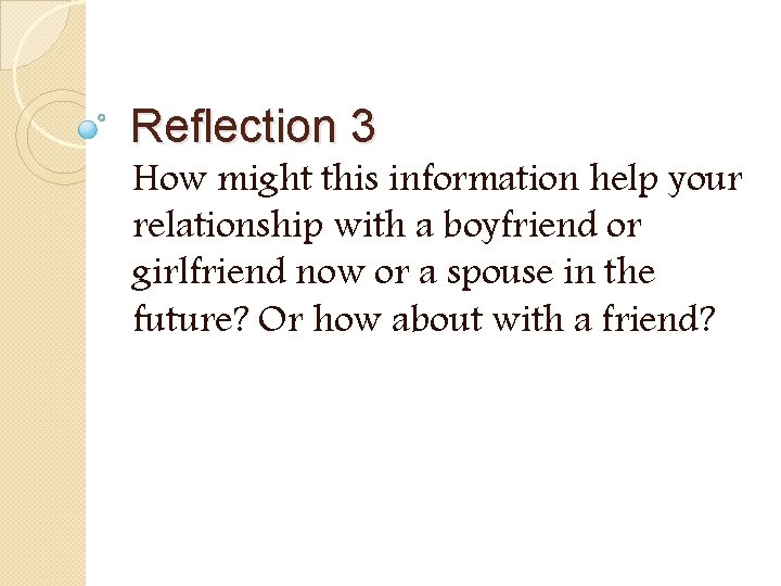 Reflection 3 How might this information help your relationship with a boyfriend or girlfriend