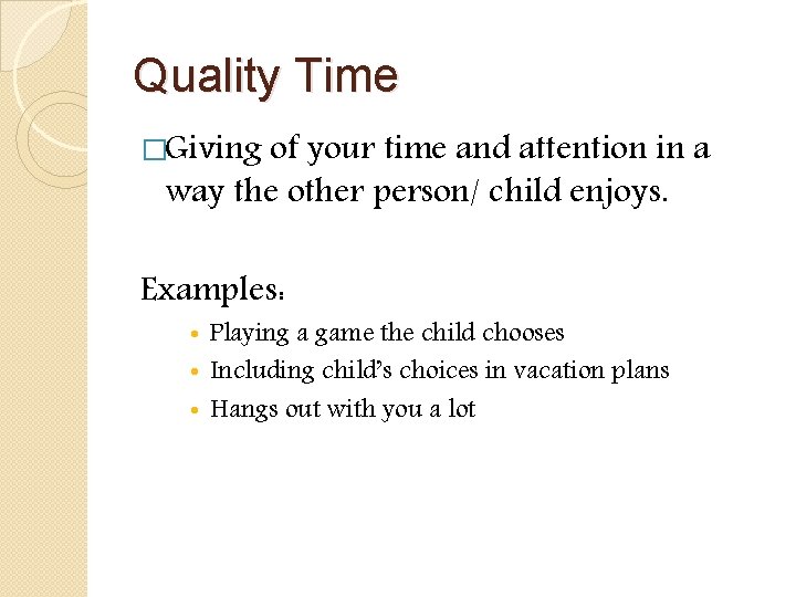 Quality Time �Giving of your time and attention in a way the other person/