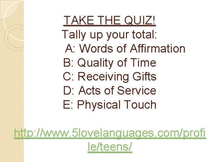 TAKE THE QUIZ! Tally up your total: A: Words of Affirmation B: Quality of