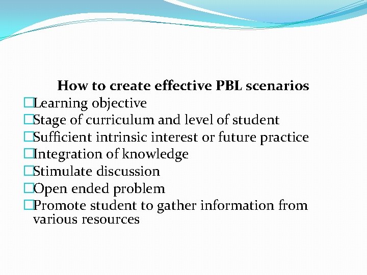 How to create effective PBL scenarios �Learning objective �Stage of curriculum and level of