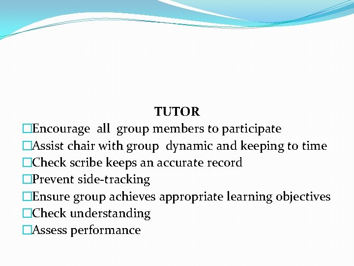 TUTOR �Encourage all group members to participate �Assist chair with group dynamic and keeping