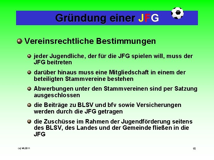 Gründung einer JFG Vereinsrechtliche Bestimmungen jeder Jugendliche, der für die JFG spielen will, muss