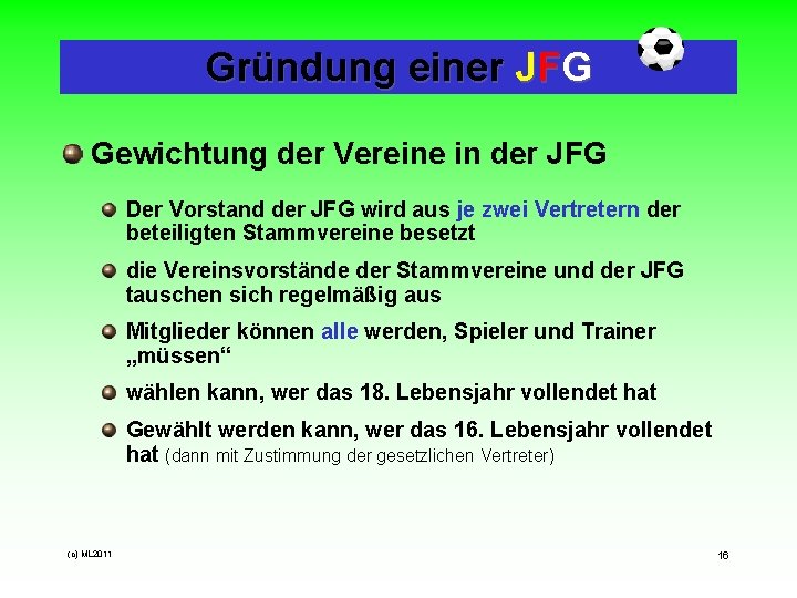 Gründung einer JFG Gewichtung der Vereine in der JFG Der Vorstand der JFG wird