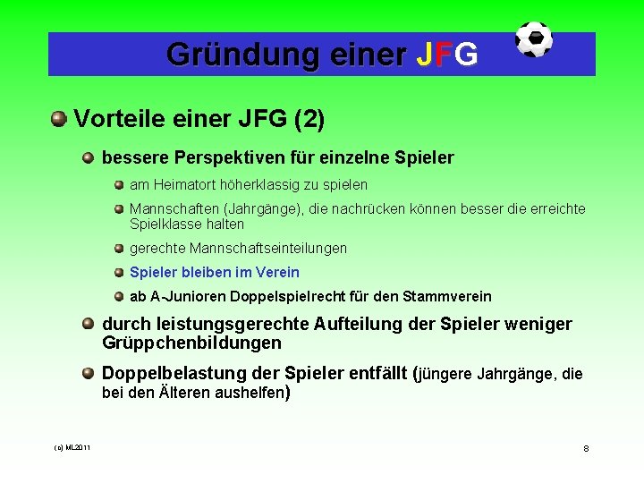 Gründung einer JFG Vorteile einer JFG (2) bessere Perspektiven für einzelne Spieler am Heimatort