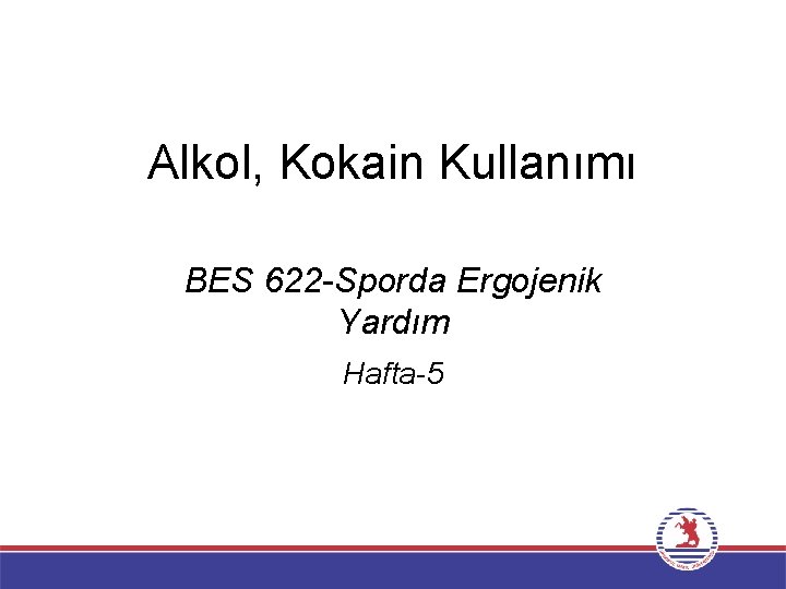 Alkol, Kokain Kullanımı BES 622 -Sporda Ergojenik Yardım Hafta-5 