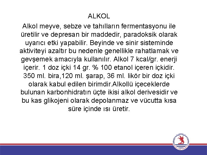 ALKOL Alkol meyve, sebze ve tahılların fermentasyonu ile üretilir ve depresan bir maddedir, paradoksik