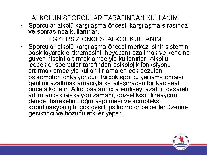 ALKOLÜN SPORCULAR TARAFINDAN KULLANIMI • Sporcular alkolü karşılaşma öncesi, karşılaşma sırasında ve sonrasında kullanırlar.