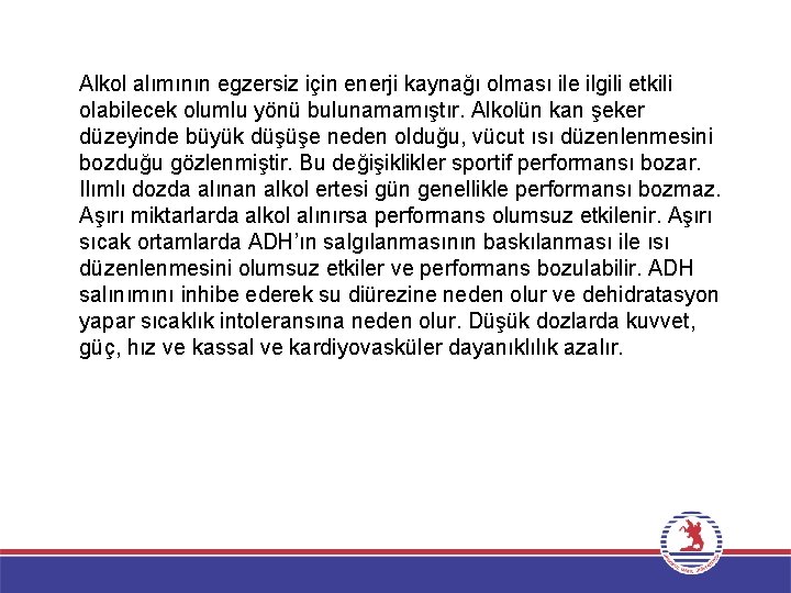 Alkol alımının egzersiz için enerji kaynağı olması ile ilgili etkili olabilecek olumlu yönü bulunamamıştır.