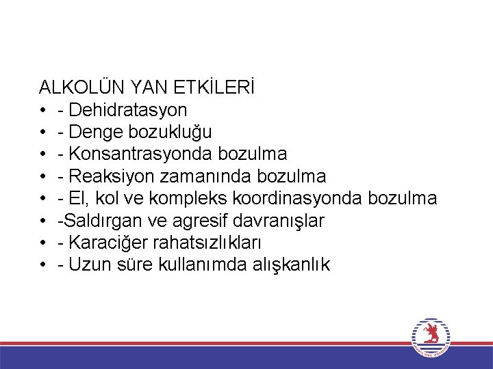 ALKOLÜN YAN ETKİLERİ • - Dehidratasyon • - Denge bozukluğu • - Konsantrasyonda bozulma